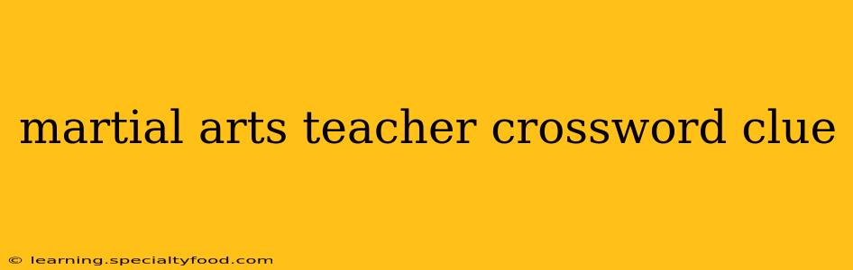 martial arts teacher crossword clue