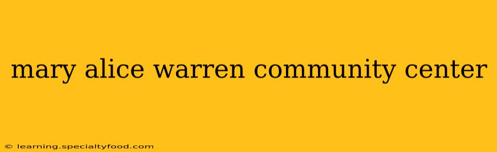 mary alice warren community center