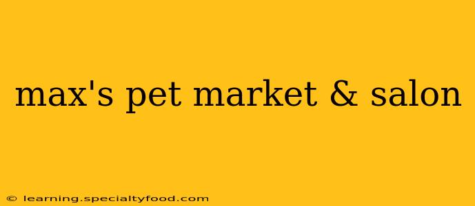 max's pet market & salon
