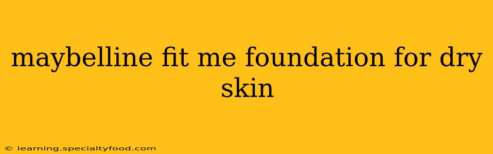 maybelline fit me foundation for dry skin