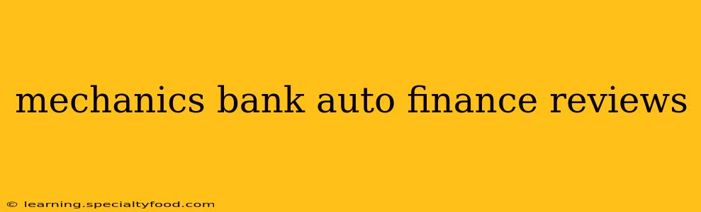 mechanics bank auto finance reviews