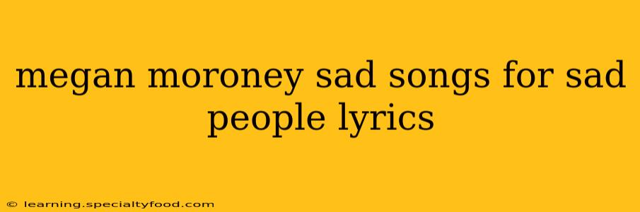 megan moroney sad songs for sad people lyrics