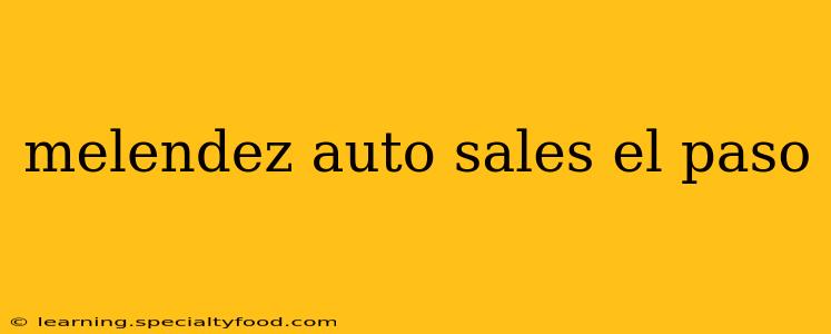 melendez auto sales el paso