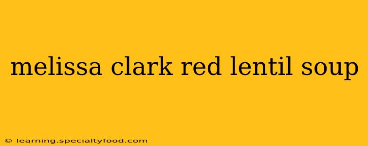 melissa clark red lentil soup