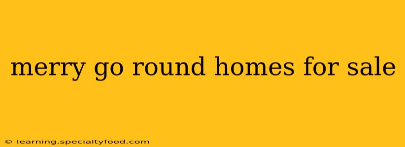 merry go round homes for sale