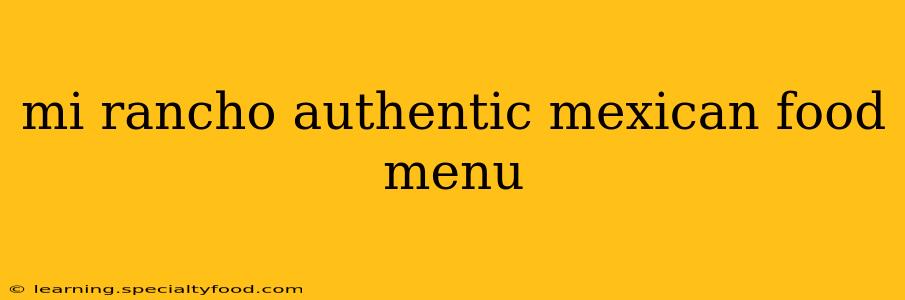 mi rancho authentic mexican food menu