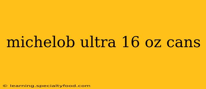 michelob ultra 16 oz cans