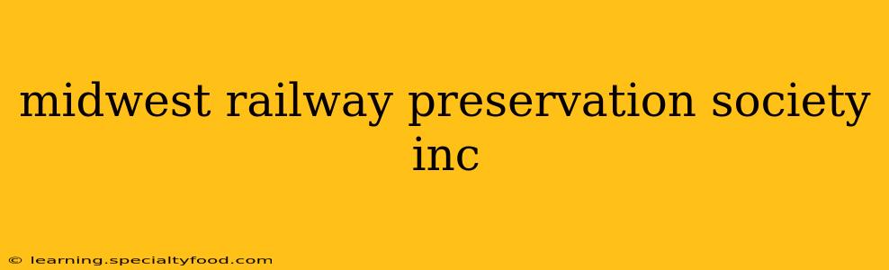 midwest railway preservation society inc