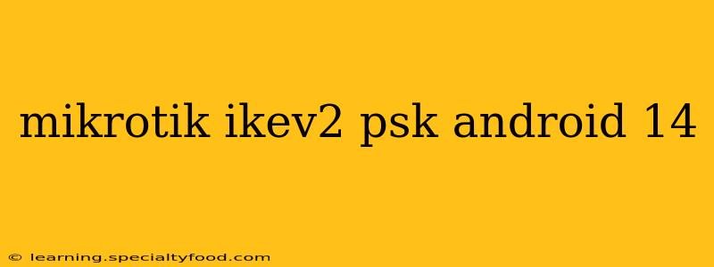 mikrotik ikev2 psk android 14