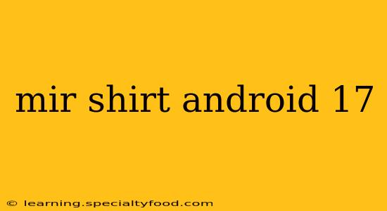 mir shirt android 17
