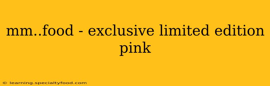 mm..food - exclusive limited edition pink