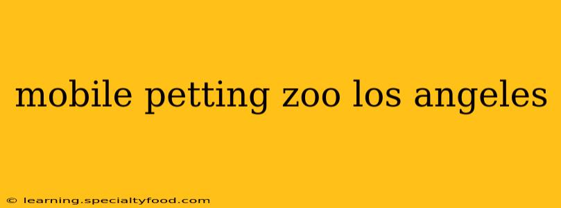 mobile petting zoo los angeles