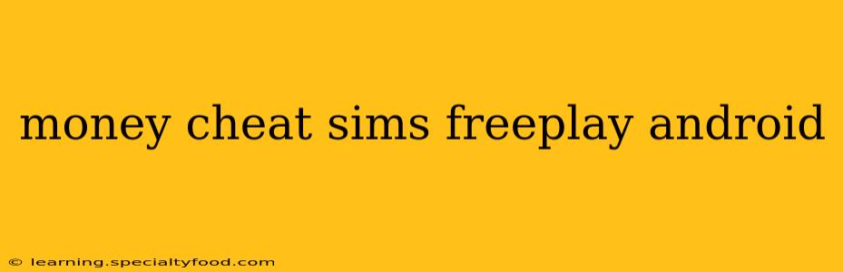 money cheat sims freeplay android