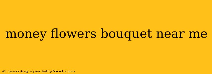 money flowers bouquet near me