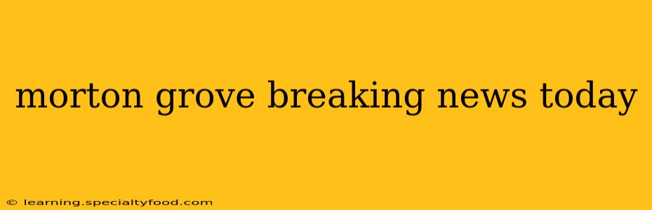 morton grove breaking news today
