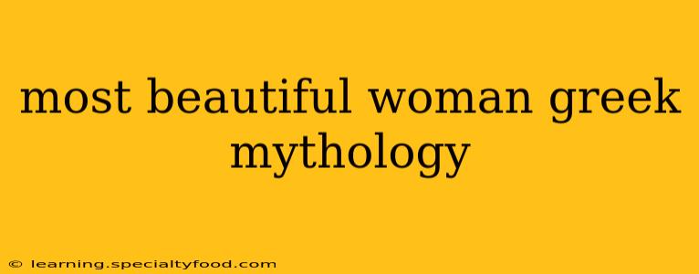 most beautiful woman greek mythology