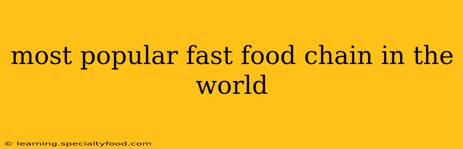 most popular fast food chain in the world