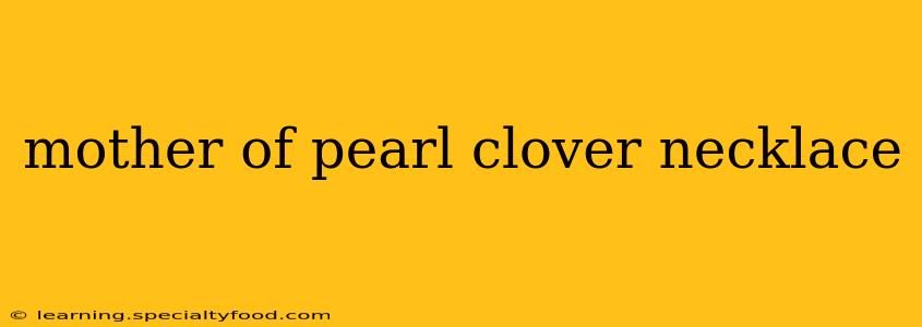mother of pearl clover necklace