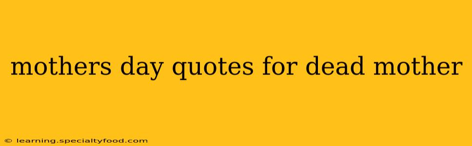 mothers day quotes for dead mother