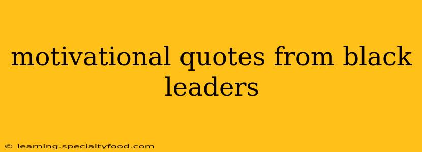 motivational quotes from black leaders