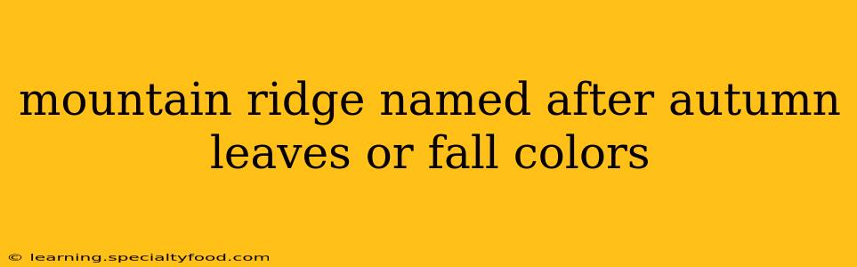 mountain ridge named after autumn leaves or fall colors