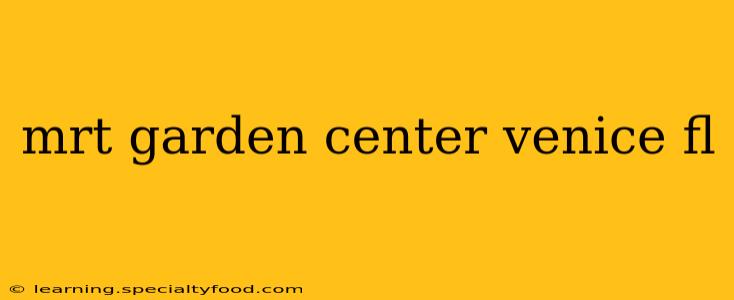 mrt garden center venice fl