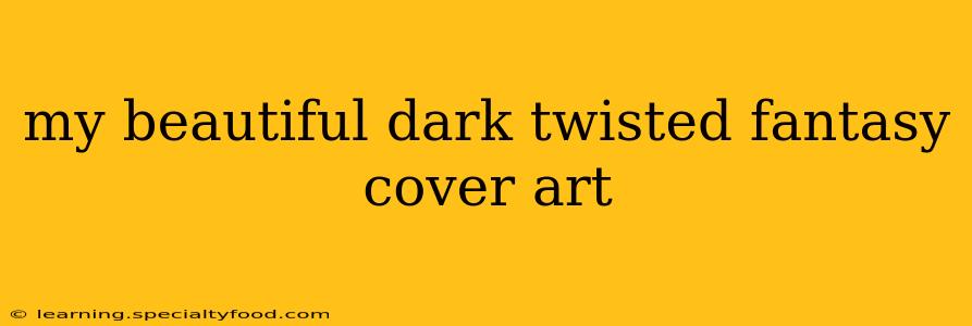my beautiful dark twisted fantasy cover art