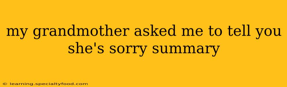 my grandmother asked me to tell you she's sorry summary