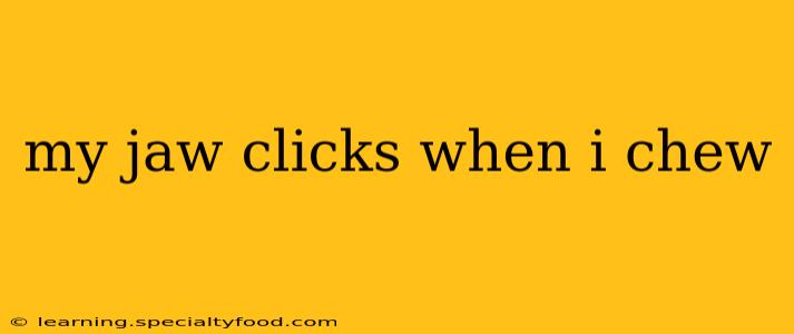 my jaw clicks when i chew