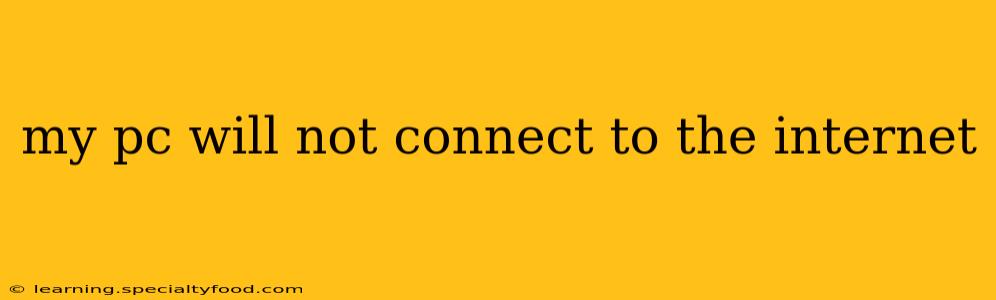 my pc will not connect to the internet