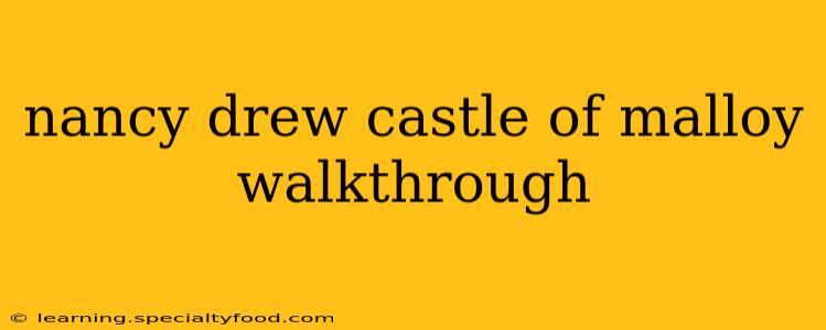 nancy drew castle of malloy walkthrough