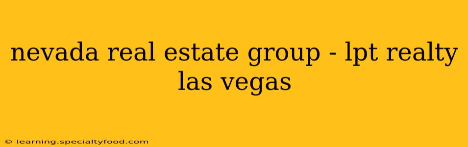 nevada real estate group - lpt realty las vegas