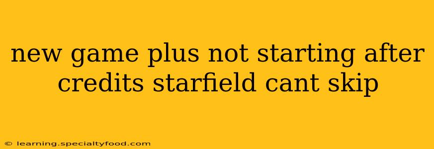 new game plus not starting after credits starfield cant skip
