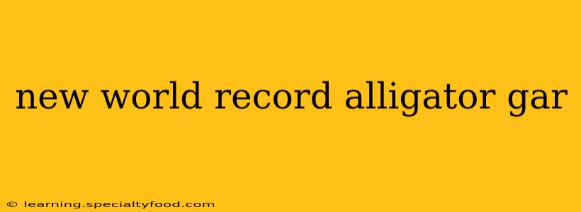 new world record alligator gar