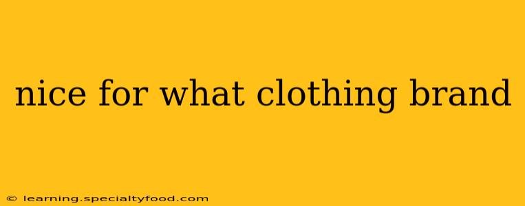 nice for what clothing brand