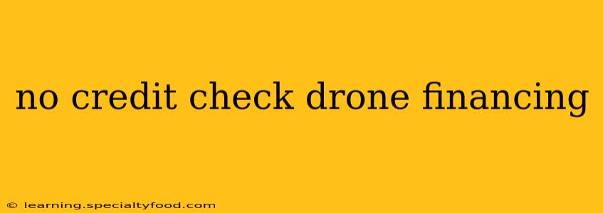 no credit check drone financing