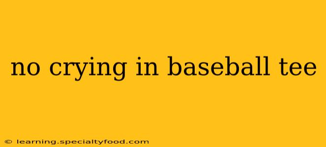 no crying in baseball tee