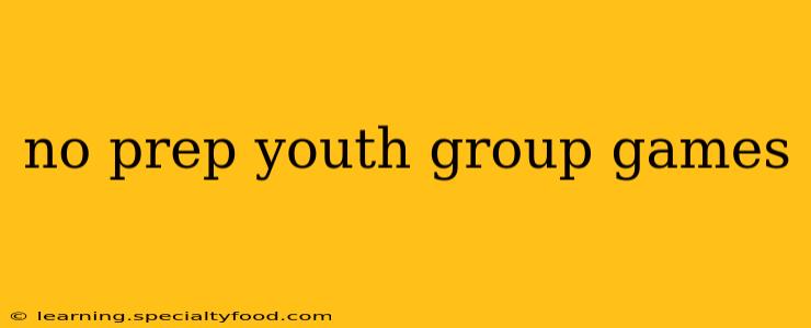 no prep youth group games