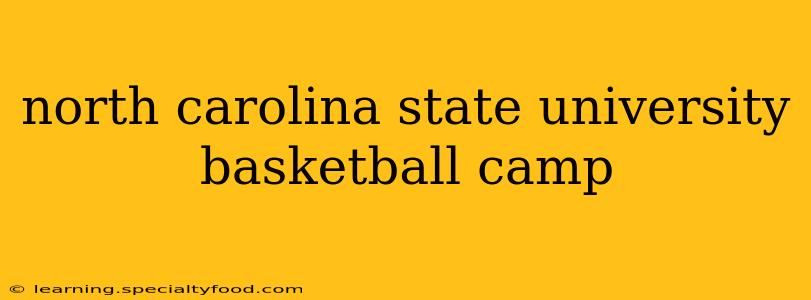 north carolina state university basketball camp