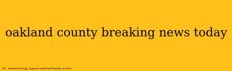 oakland county breaking news today