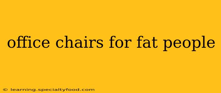 office chairs for fat people