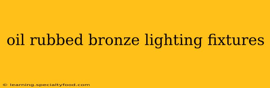 oil rubbed bronze lighting fixtures