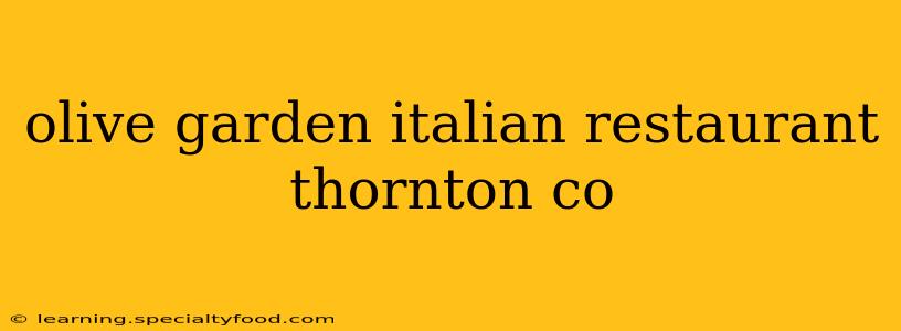 olive garden italian restaurant thornton co