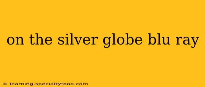 on the silver globe blu ray