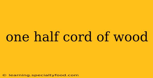 one half cord of wood