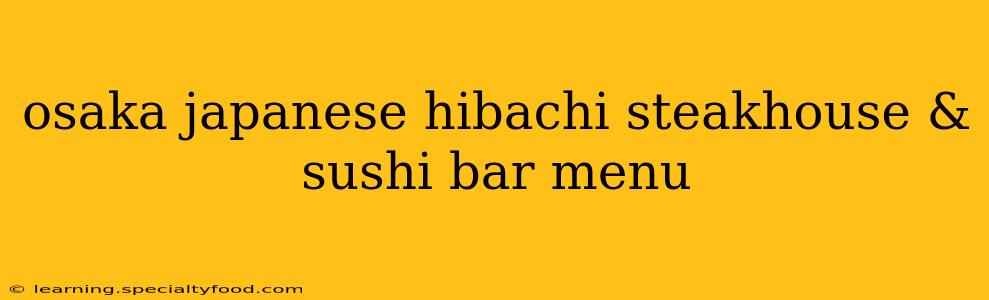 osaka japanese hibachi steakhouse & sushi bar menu