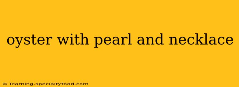 oyster with pearl and necklace