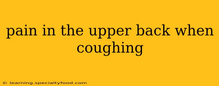 pain in the upper back when coughing