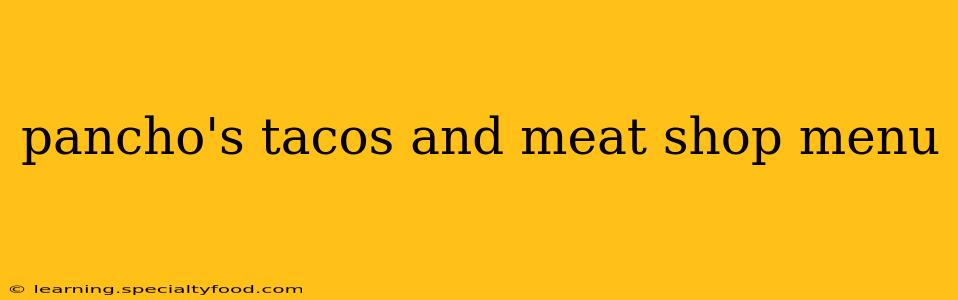 pancho's tacos and meat shop menu