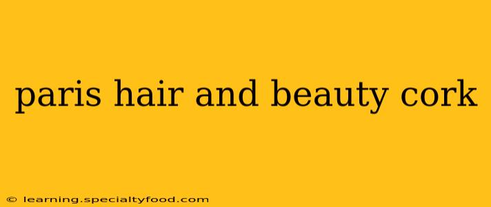 paris hair and beauty cork